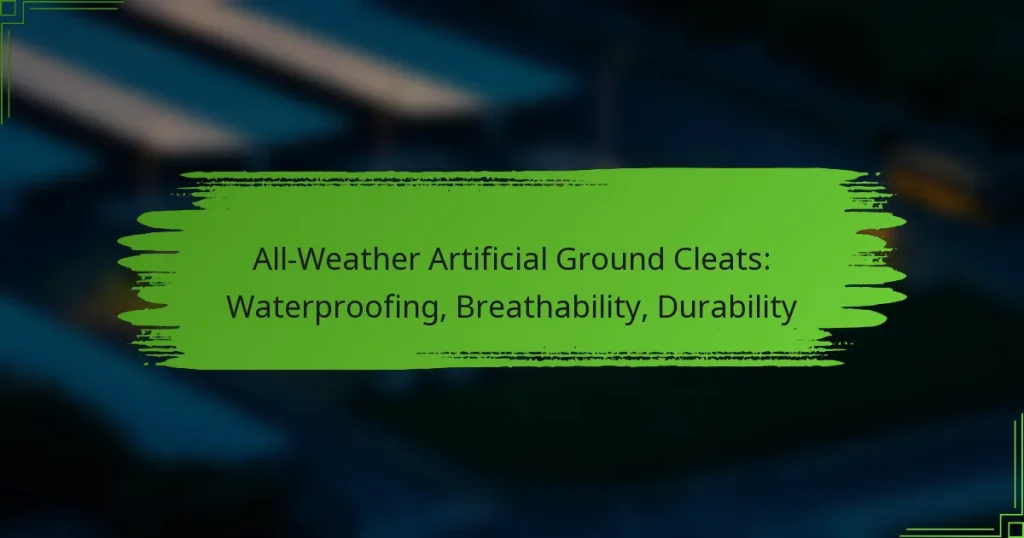 All-Weather Artificial Ground Cleats: Waterproofing, Breathability, Durability