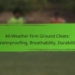 All-Weather Firm Ground Cleats: Waterproofing, Breathability, Durability