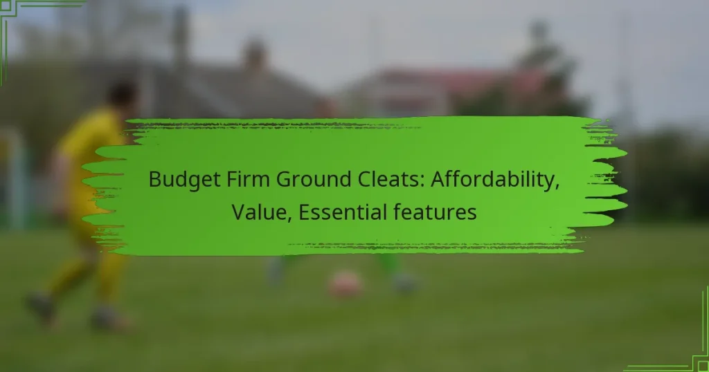Budget Firm Ground Cleats: Affordability, Value, Essential features