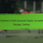 Children’s Soft Ground Cleats: Growth, Design, Safety