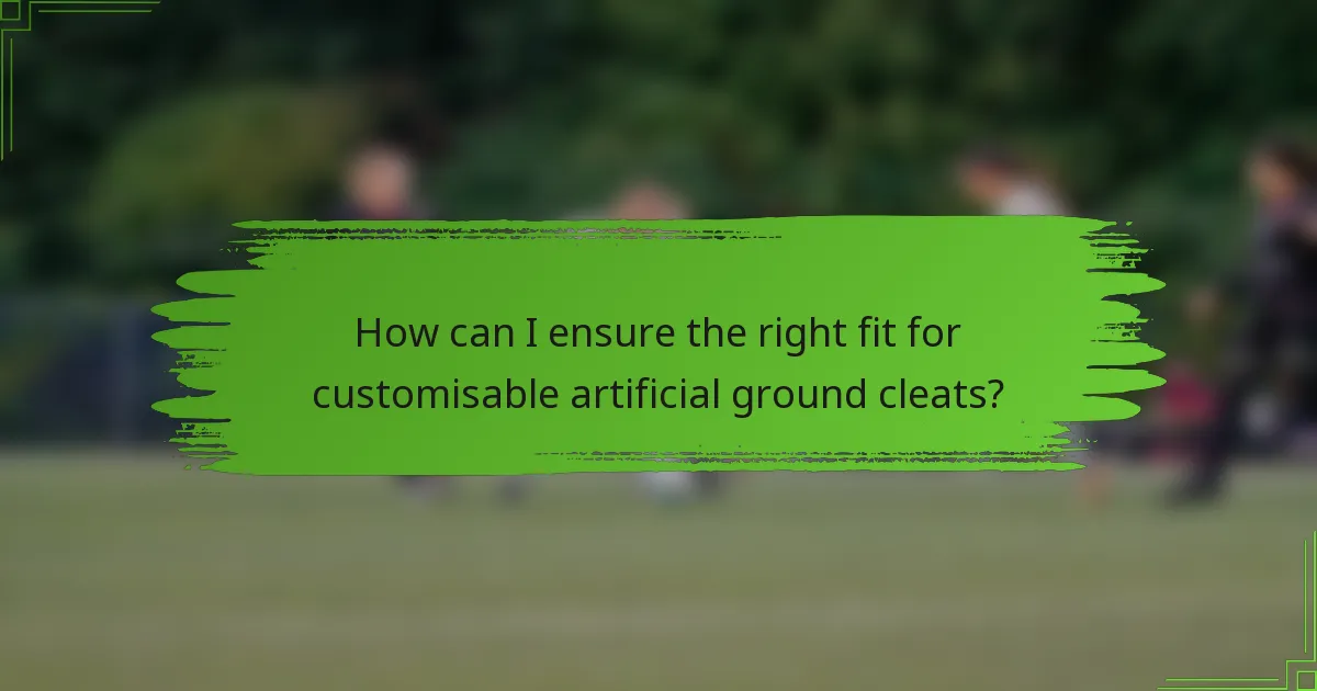 How can I ensure the right fit for customisable artificial ground cleats?