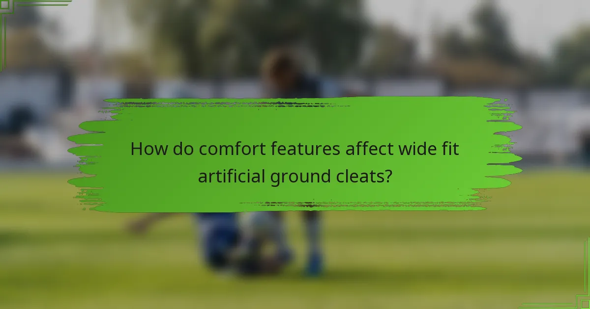 How do comfort features affect wide fit artificial ground cleats?
