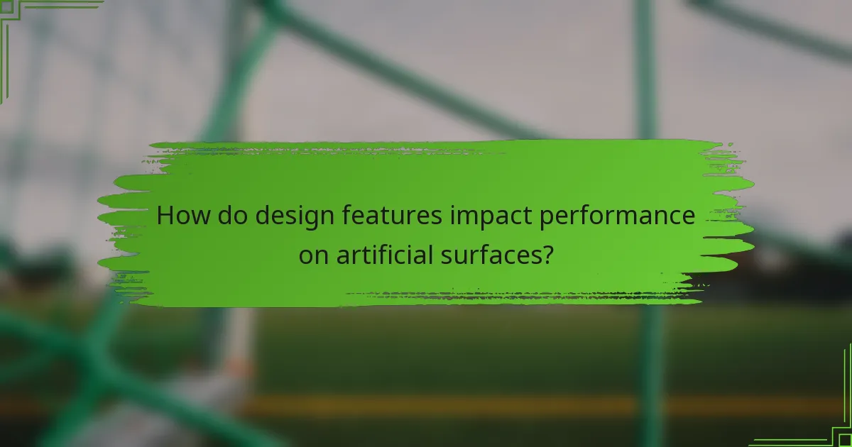 How do design features impact performance on artificial surfaces?