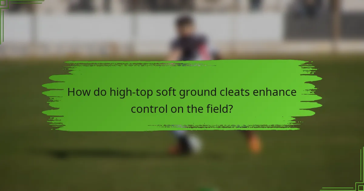 How do high-top soft ground cleats enhance control on the field?