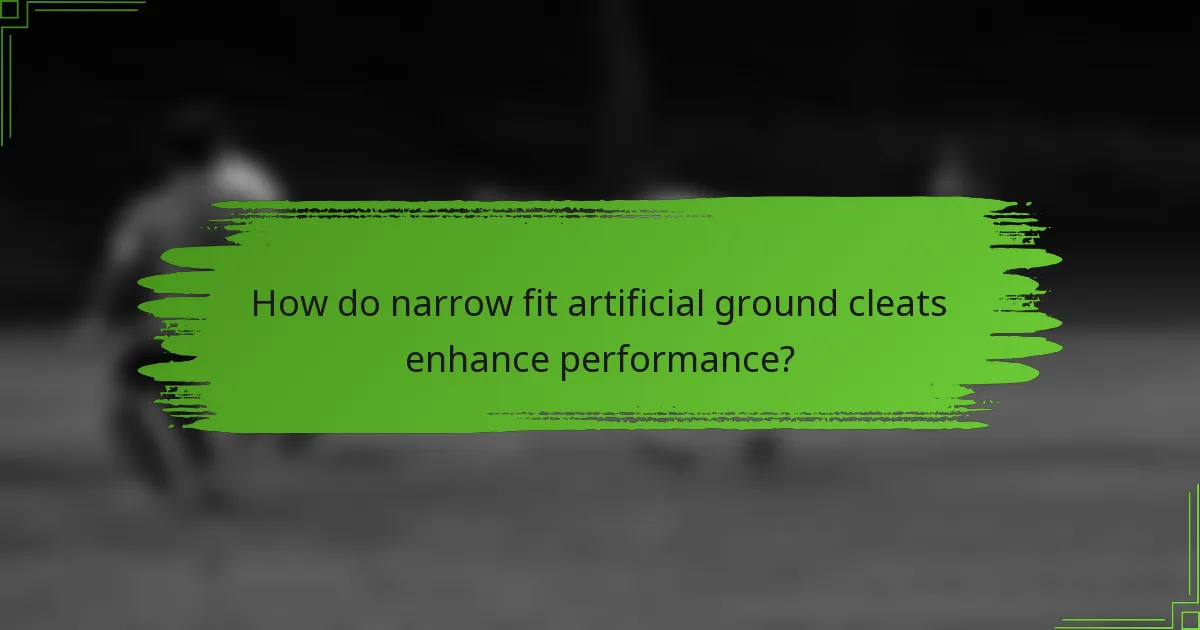 How do narrow fit artificial ground cleats enhance performance?