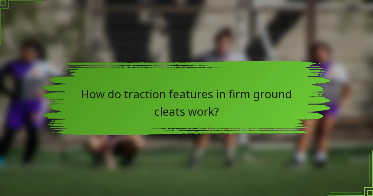 How do traction features in firm ground cleats work?