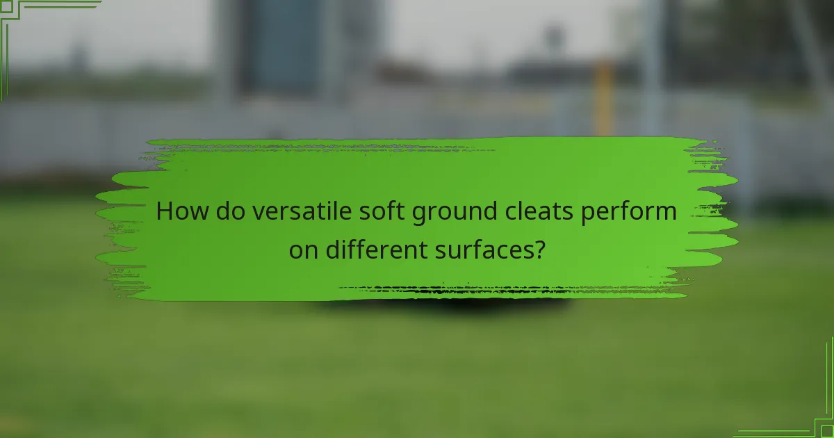 How do versatile soft ground cleats perform on different surfaces?