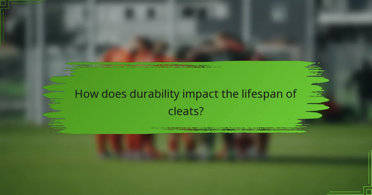 How does durability impact the lifespan of cleats?