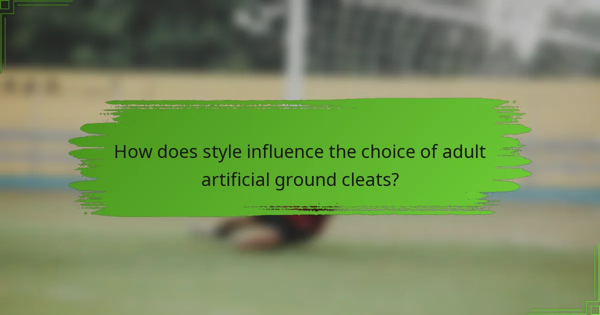 How does style influence the choice of adult artificial ground cleats?