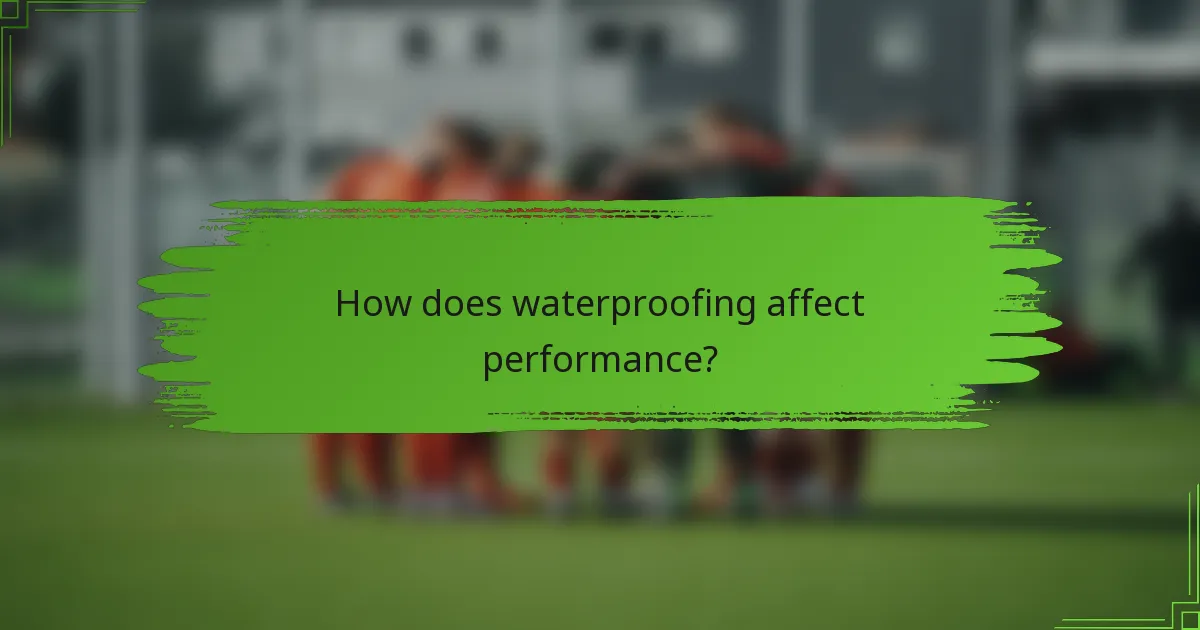 How does waterproofing affect performance?