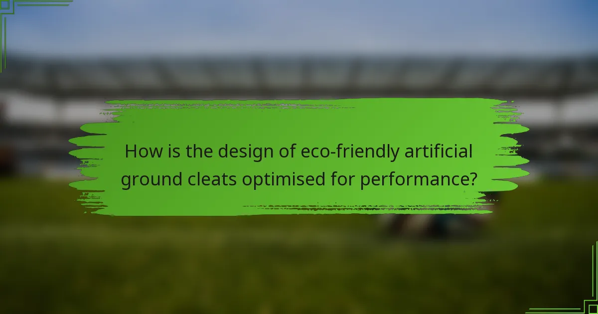 How is the design of eco-friendly artificial ground cleats optimised for performance?