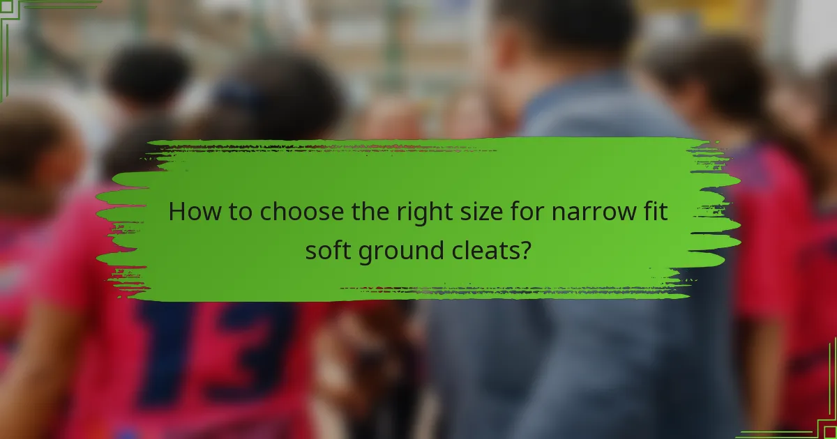 How to choose the right size for narrow fit soft ground cleats?