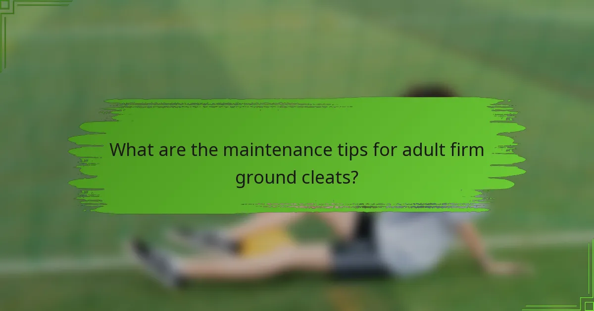 What are the maintenance tips for adult firm ground cleats?