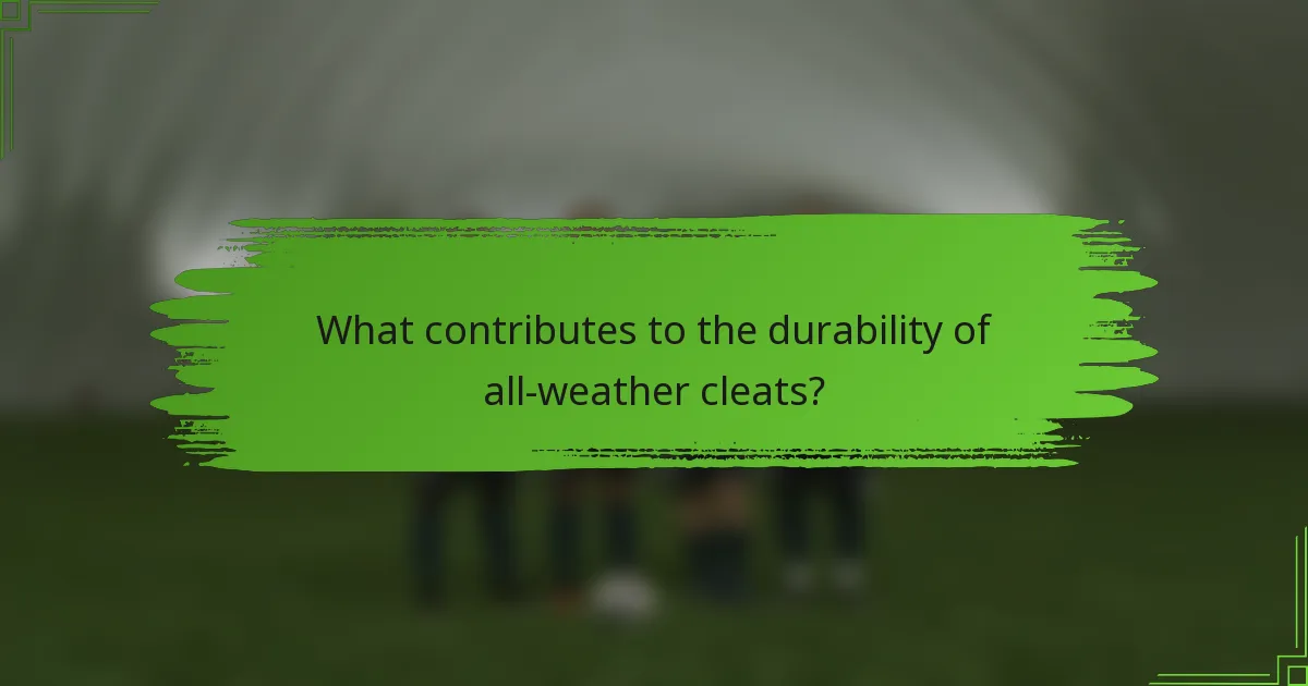What contributes to the durability of all-weather cleats?