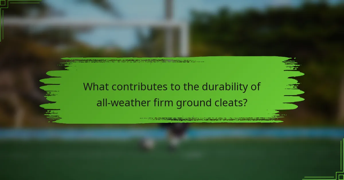 What contributes to the durability of all-weather firm ground cleats?