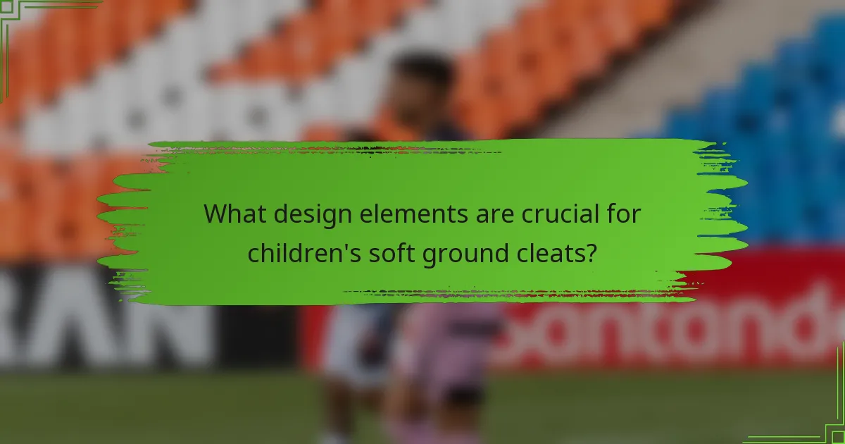 What design elements are crucial for children's soft ground cleats?