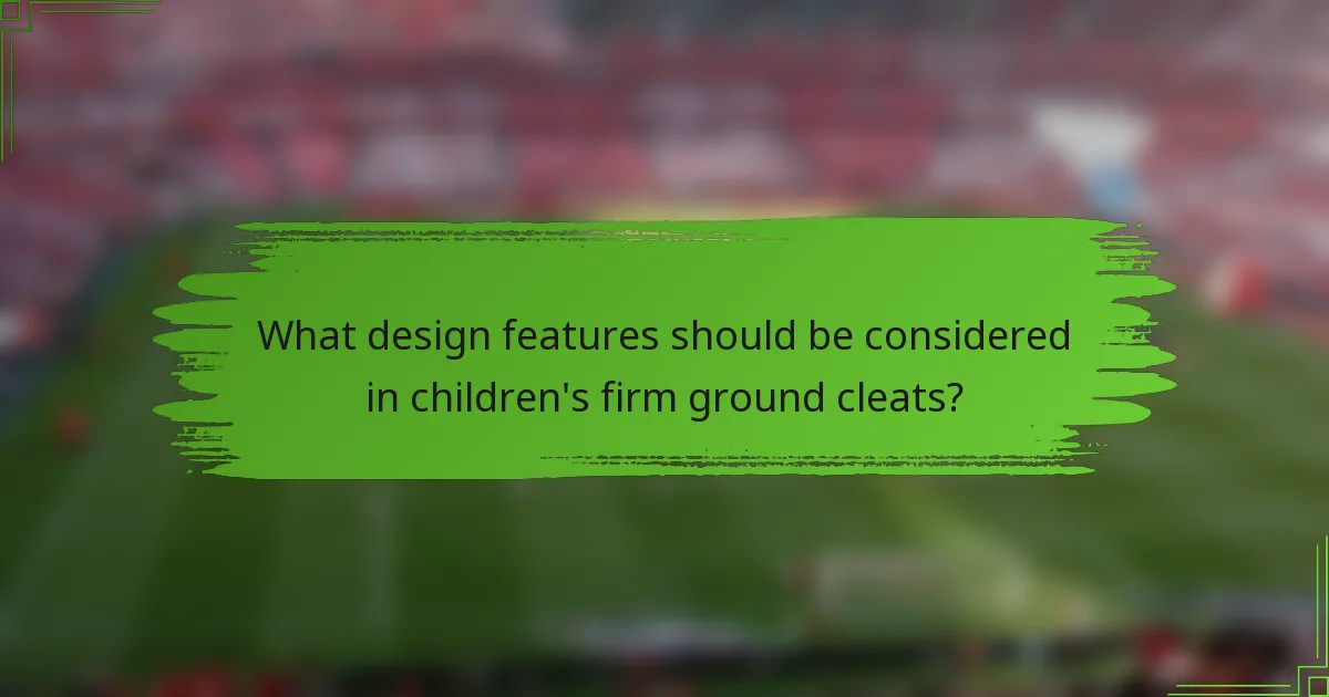 What design features should be considered in children's firm ground cleats?