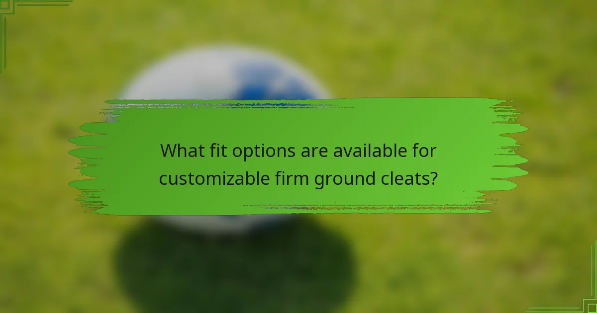 What fit options are available for customizable firm ground cleats?