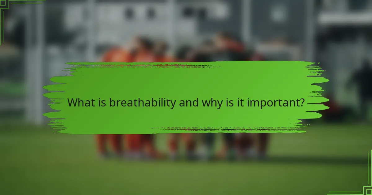 What is breathability and why is it important?