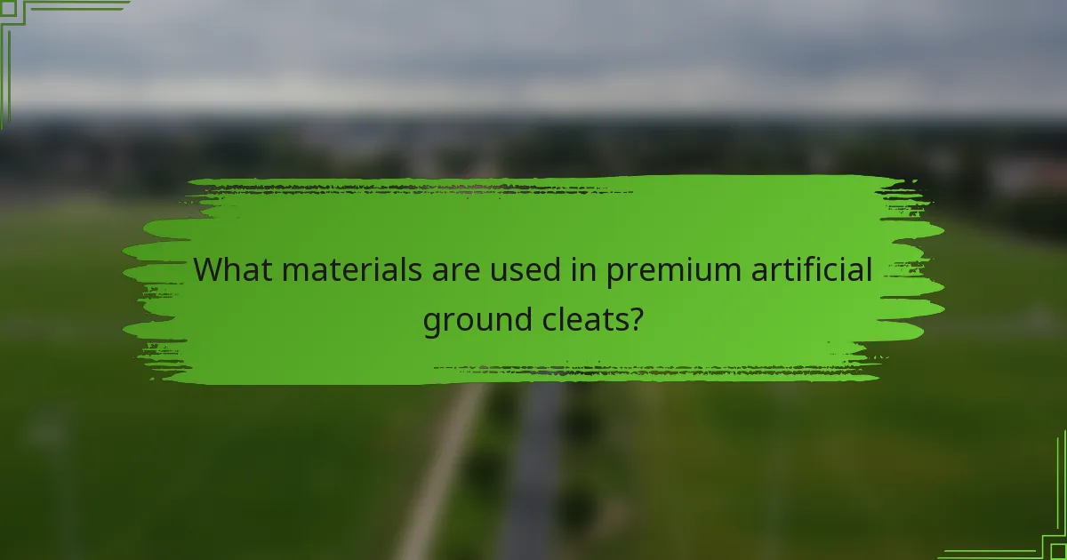 What materials are used in premium artificial ground cleats?