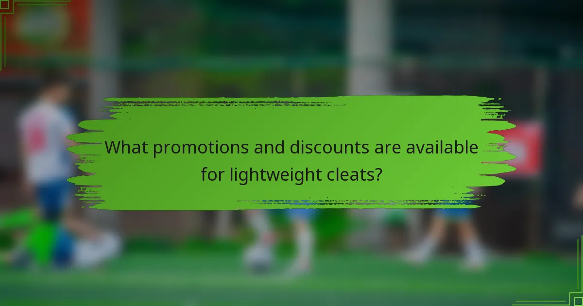 What promotions and discounts are available for lightweight cleats?