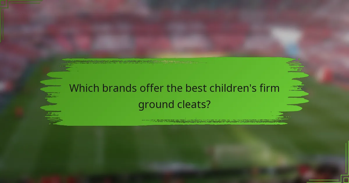 Which brands offer the best children's firm ground cleats?