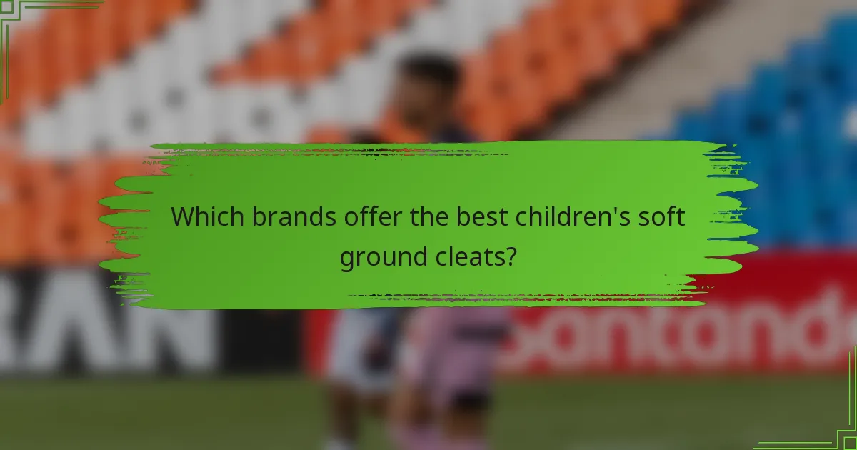 Which brands offer the best children's soft ground cleats?