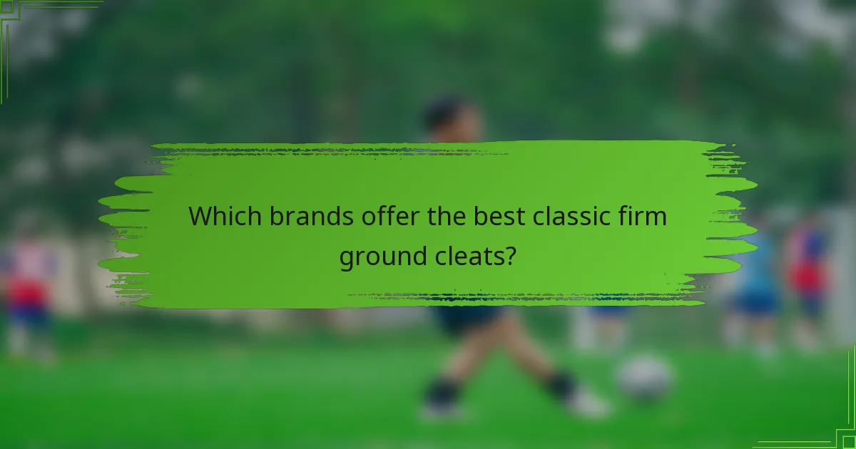 Which brands offer the best classic firm ground cleats?