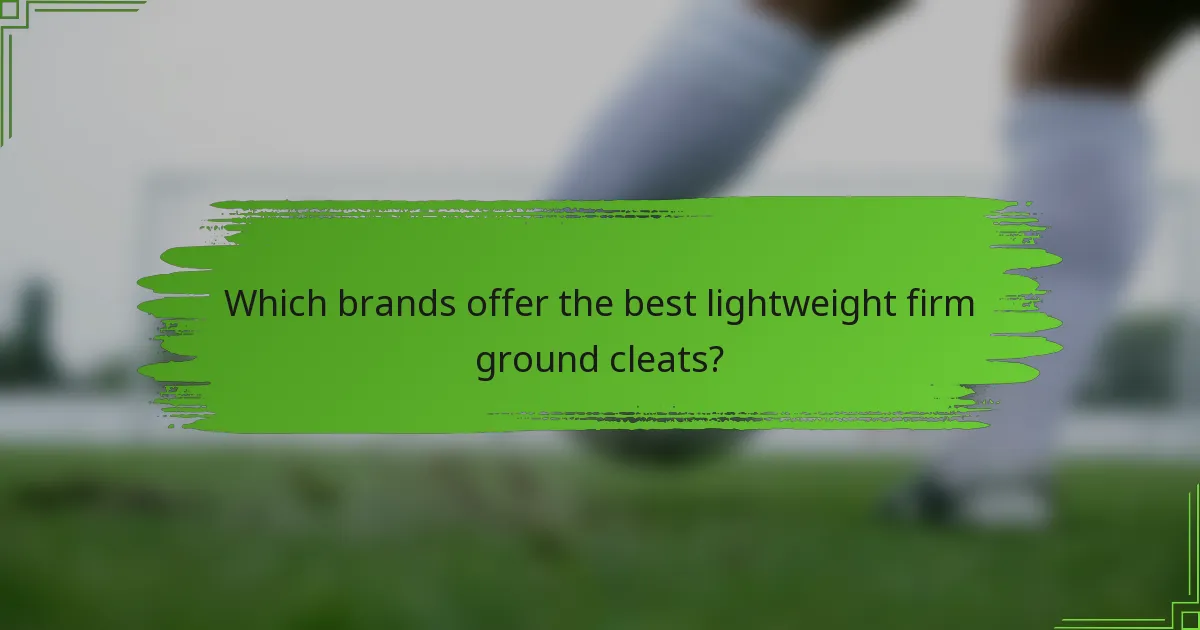 Which brands offer the best lightweight firm ground cleats?