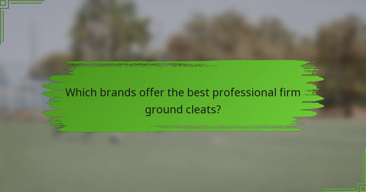 Which brands offer the best professional firm ground cleats?