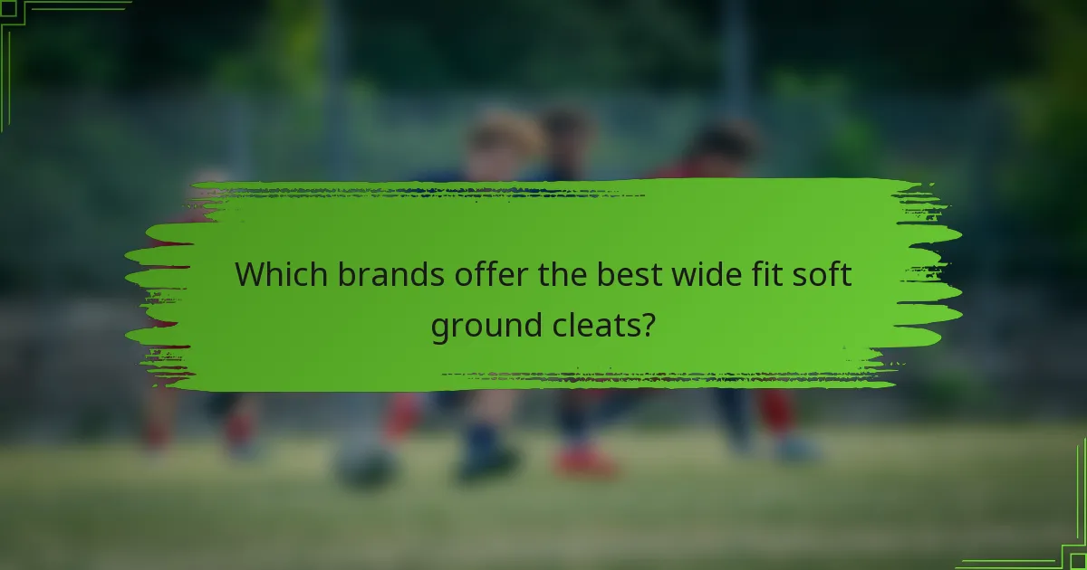 Which brands offer the best wide fit soft ground cleats?