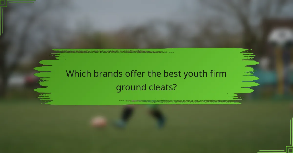 Which brands offer the best youth firm ground cleats?