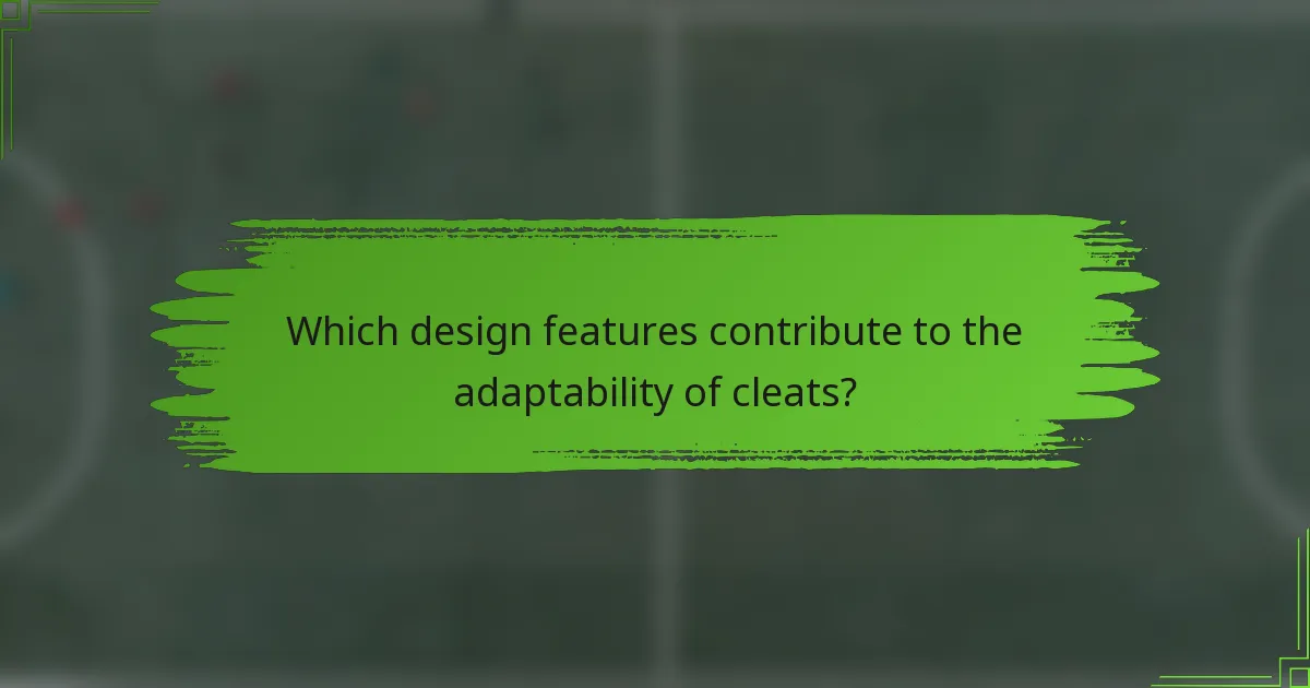 Which design features contribute to the adaptability of cleats?