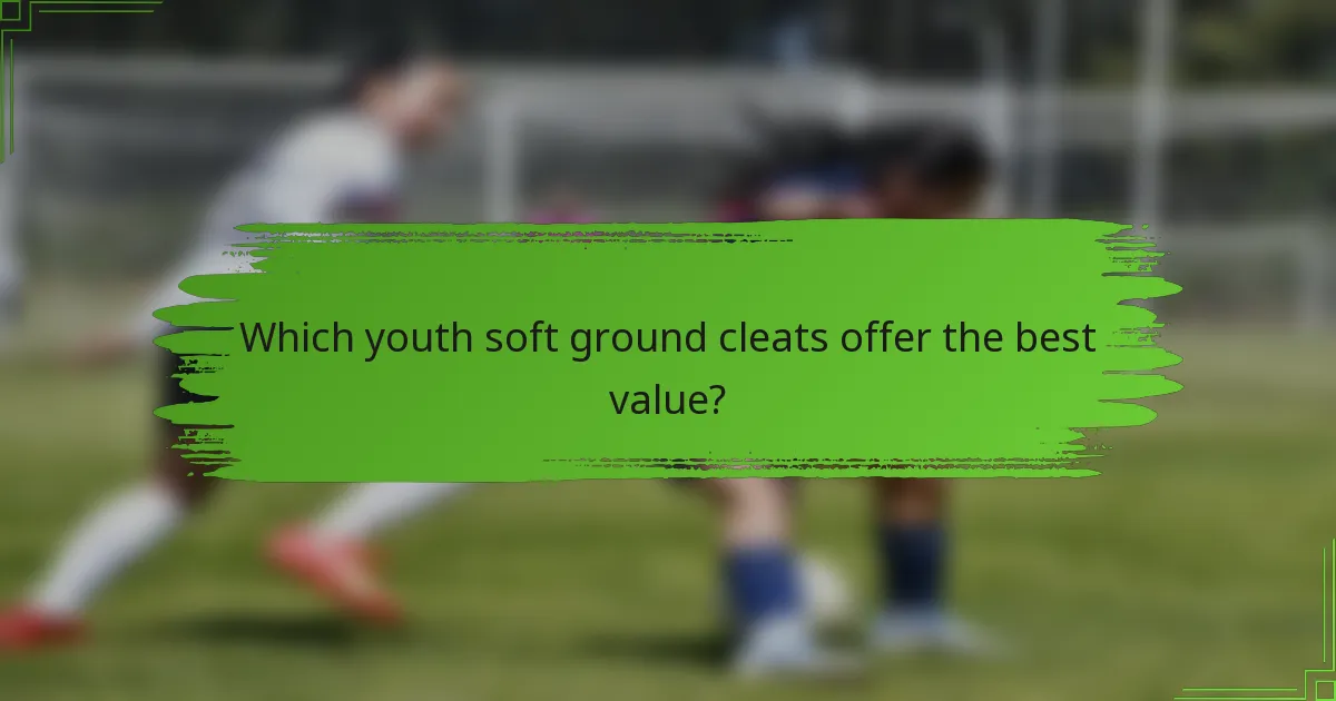 Which youth soft ground cleats offer the best value?